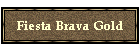 Fiesta Brava Gold
